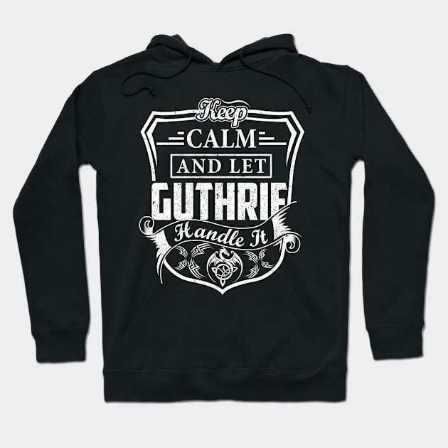 Keep Calm and Let GUTHRIE Handle It Hoodie by Jenni